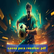 casos para resolver pdf